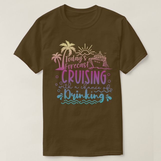Todays Forecast Cruising With A Chance Of Drinking T-Shirt (Design Front)