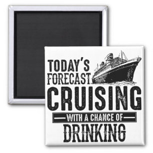 Today's Forecast Cruising With Chance Of Drinking Magnet