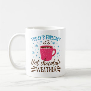 Today's Forecast Hot Chocolate Weather Coffee Mug