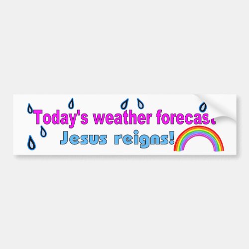 Todays forecast Jesus reigns Bumper Sticker