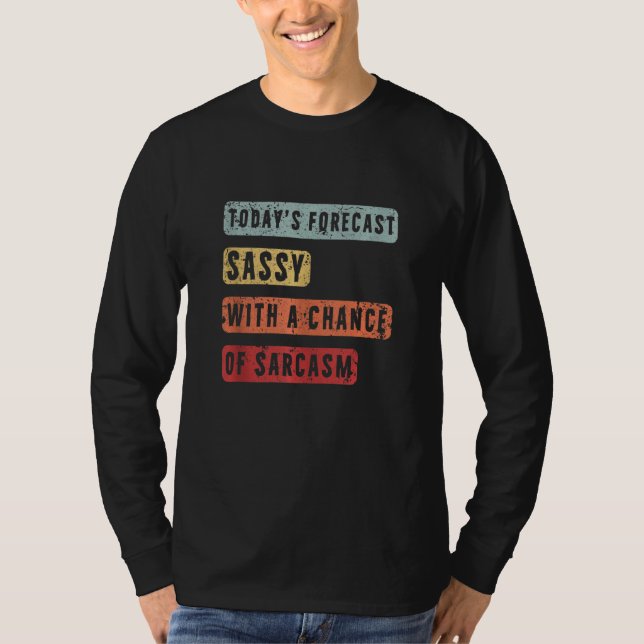 Today's Forecast Sassy With Chance Of Sarcasm Funn T-Shirt (Front)