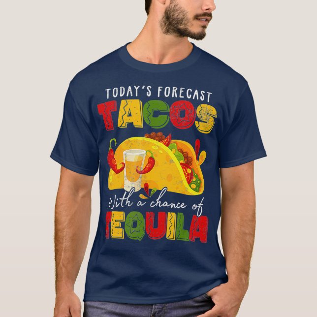 Today's Forecast Tacos With Chance Of Tequila Cinc T-Shirt (Front)