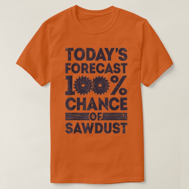 Todays forecast woodworking funny woodworker dad  T-Shirt (Design Front)