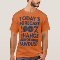 Todays forecast woodworking funny woodworker dad