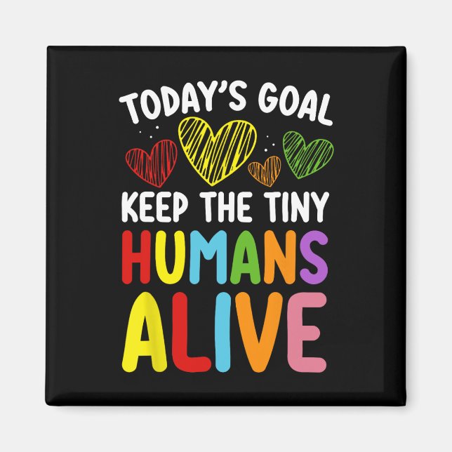 Today's Goal Keep The Tiny Human Alive Cute Daycar Magnet (Front)