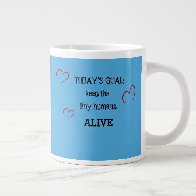 Today's Goal: Keep the tiny humans alive mug (Right)