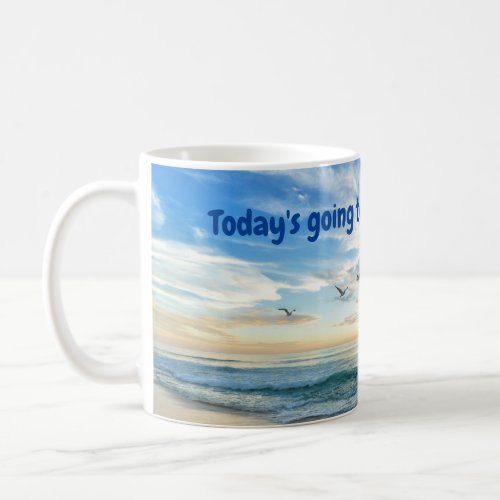 Todays going to be a GREAT day Coffee Mug
