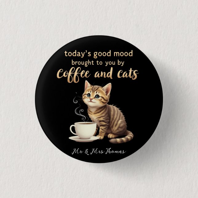  Today's Good Mood Brought to You by Coffee & Cats Button (Front)