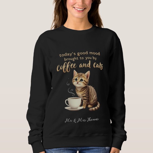  Today's Good Mood Brought to You by Coffee & Cats Sweatshirt (Front)