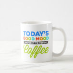 Today&#39;s Good Mood Brought To You By Coffee Mugs at Zazzle