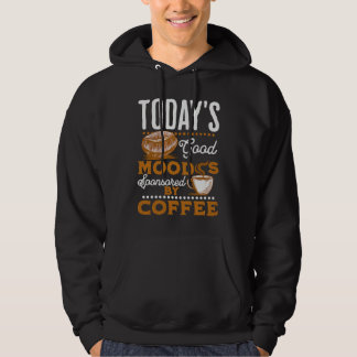 Today's Good Mood Is Sponsored By Coffee  Coffee Hoodie