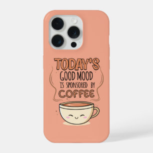 Today's Good Mood Is Sponsored By Coffee iPhone 15 Pro Case