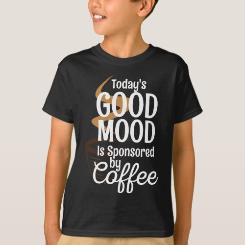 Todays Good Mood Is Sponsored By Coffee Lovers Caf T_Shirt