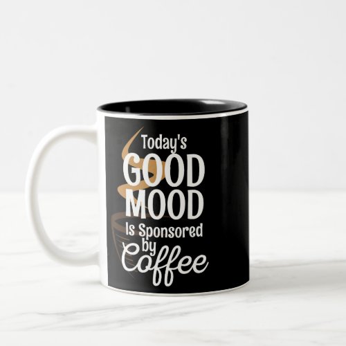Todays Good Mood Is Sponsored By Coffee Lovers Caf Two_Tone Coffee Mug