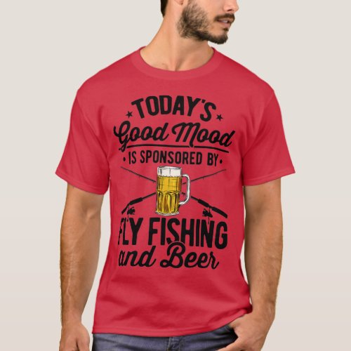 Todays Good Mood Is Sponsored By Fly Fishing And B T_Shirt