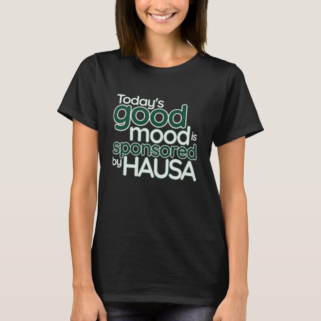 Today's Good Mood Is Sponsored By Hausa  Nigerian  T-Shirt (Front)