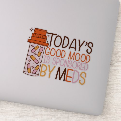 todays good mood is sponsored by meds  sticker