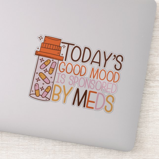 today's good mood is sponsored by meds  sticker (Detail)