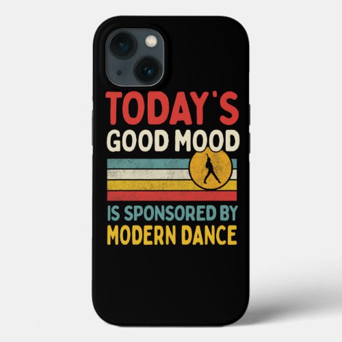 Todays Good Mood Is Sponsored By Modern Dance Teac iPhone 13 Case