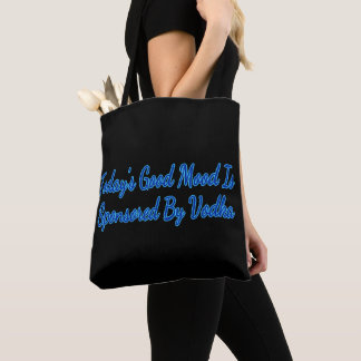 Todays Good Mood is Sponsored by Vodka Tote Bag