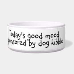 Today&#39;s Good Mood Kibble Dog Funny Humor Pet Bowl