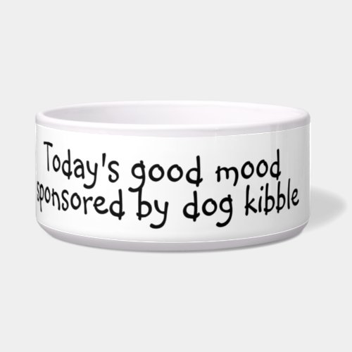 Todays Good Mood Kibble Dog Funny Humor Pet Bowl