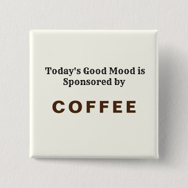 Todays Good Mood Sponsored by Coffee Button (Front)