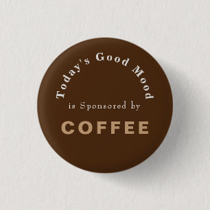 Todays Good Mood Sponsored by Coffee Button