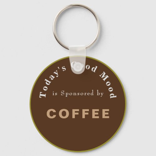 Todays Good Mood Sponsored by Coffee Keychain
