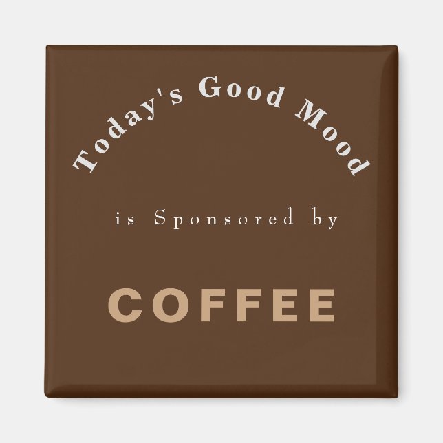 Todays Good Mood Sponsored by Coffee     Magnet (Front)