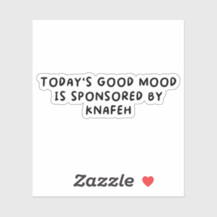 Todays Good Mood Sponsored By Knafeh Sticker