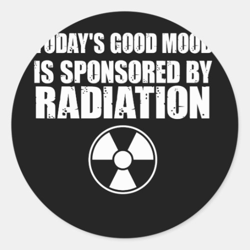 Todays Good Mood Sponsored By Radiation Classic Round Sticker