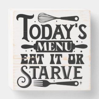 Todays menu eat it or starve decor wooden box sign
