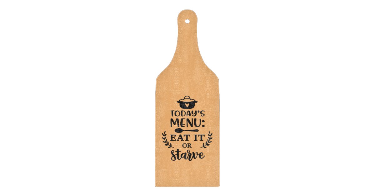 https://rlv.zcache.com/todays_menu_eat_it_or_starve_humorous_kitchen_cutting_board-ra15818e1bc59476aab37b0e1f7b6f692_z26ux_8byvr_630.jpg?view_padding=%5B285%2C0%2C285%2C0%5D