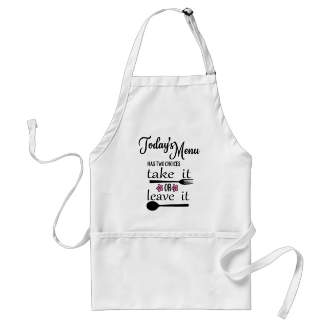Today's menu has two choices take it or leave it adult apron (Front)