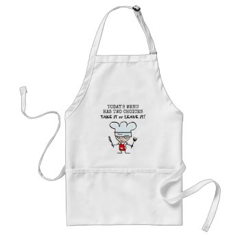 Todays Menu Has Two Choices Take Or Leave It Apron by cookinggifts at Zazzle