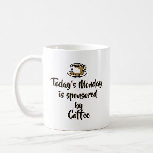 Todays Monday is sponsored by coffee Funny Monday  Coffee Mug