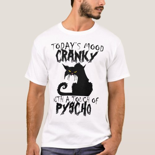 Todays Mood Cranky With A Touch Of Psycho Black C T_Shirt
