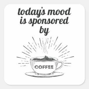 Today's Mood Is Sponsored By Coffee Good Mood Square Sticker