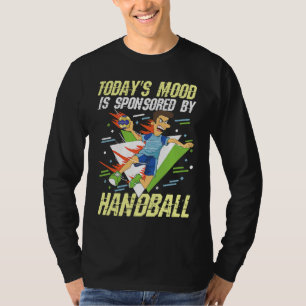 Today's Mood Is Sponsored By Handball for a Handba T-Shirt
