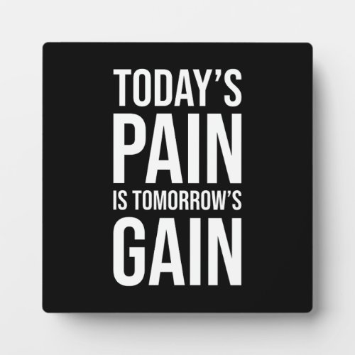 Todays Pain Is Tomorrows Gain _ Gym Hustle Plaque