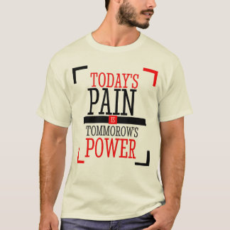 "Today's Pain is Tomorrow's Power" T-SHIRT