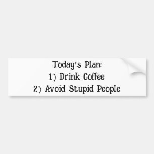 Today's Plan: 1) Drink Coffee... Bumper Sticker