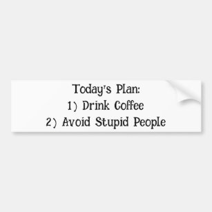 Today's Plan: 1) Drink Coffee... Bumper Sticker