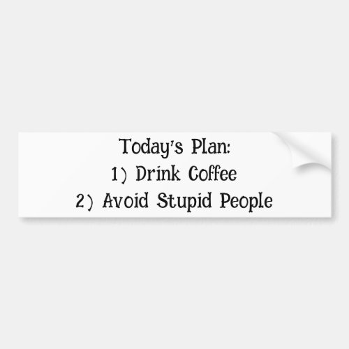 Todays Plan 1 Drink Coffee Bumper Sticker