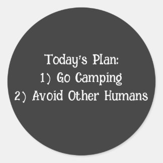 Today's Plan: 1) Go Camping 2) Avoid Other Humans Classic Round Sticker