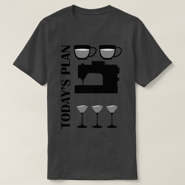 Todays Plan Coffee Sew Wine  T-Shirt (Design Front)
