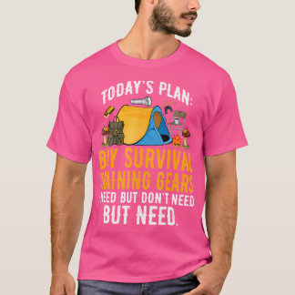 Todays Plans Buy Survival Training Gears I Need Ca T-Shirt