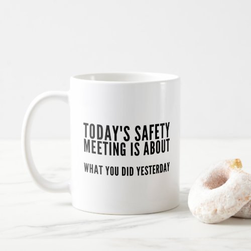 Todays Safety Meeting Funny Coffee Mug