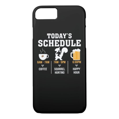 Todays Schedule Coffee Squirrel Hunting Hour iPhone 87 Case